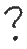 ?