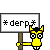 *Derp*