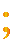 ;