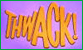 Thwack!