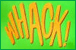 Whack!